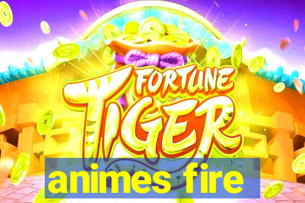 animes fire